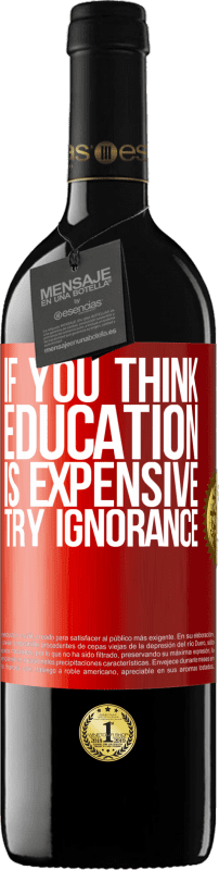 39,95 € Free Shipping | Red Wine RED Edition MBE Reserve If you think education is expensive, try ignorance Red Label. Customizable label Reserve 12 Months Harvest 2015 Tempranillo