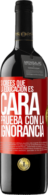 39,95 € Envío gratis | Vino Tinto Edición RED MBE Reserva Si crees que la educación es cara, prueba con la ignorancia Etiqueta Roja. Etiqueta personalizable Reserva 12 Meses Cosecha 2015 Tempranillo