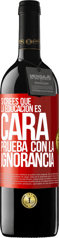 39,95 € Envío gratis | Vino Tinto Edición RED MBE Reserva Si crees que la educación es cara, prueba con la ignorancia Etiqueta Roja. Etiqueta personalizable Reserva 12 Meses Cosecha 2016 Tempranillo