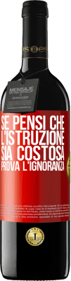 39,95 € Spedizione Gratuita | Vino rosso Edizione RED MBE Riserva Se pensi che l'istruzione sia costosa, prova l'ignoranza Etichetta Rossa. Etichetta personalizzabile Riserva 12 Mesi Raccogliere 2014 Tempranillo