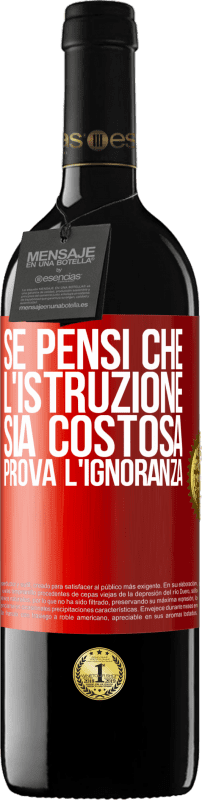 39,95 € Spedizione Gratuita | Vino rosso Edizione RED MBE Riserva Se pensi che l'istruzione sia costosa, prova l'ignoranza Etichetta Rossa. Etichetta personalizzabile Riserva 12 Mesi Raccogliere 2015 Tempranillo