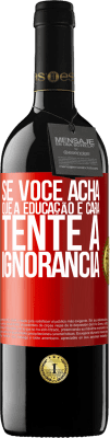 39,95 € Envio grátis | Vinho tinto Edição RED MBE Reserva Se você acha que a educação é cara, tente a ignorância Etiqueta Vermelha. Etiqueta personalizável Reserva 12 Meses Colheita 2014 Tempranillo