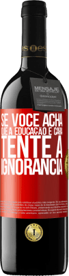 39,95 € Envio grátis | Vinho tinto Edição RED MBE Reserva Se você acha que a educação é cara, tente a ignorância Etiqueta Vermelha. Etiqueta personalizável Reserva 12 Meses Colheita 2016 Tempranillo