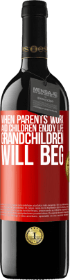 39,95 € 送料無料 | 赤ワイン REDエディション MBE 予約する 両親が働き、子どもたちが人生を楽しむとき、孫たちは懇願するだろう 赤いタグ. カスタマイズ可能なラベル 予約する 12 月 収穫 2016 Tempranillo