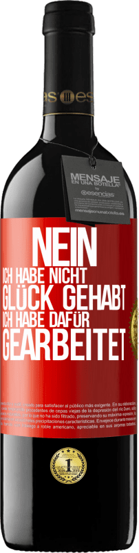 39,95 € Kostenloser Versand | Rotwein RED Ausgabe MBE Reserve Nein, ich habe nicht Glück gehabt. Ich habe dafür gearbeitet Rote Markierung. Anpassbares Etikett Reserve 12 Monate Ernte 2015 Tempranillo