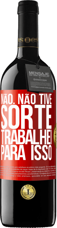 39,95 € Envio grátis | Vinho tinto Edição RED MBE Reserva Não. Não tive sorte, trabalhei para isso Etiqueta Vermelha. Etiqueta personalizável Reserva 12 Meses Colheita 2015 Tempranillo