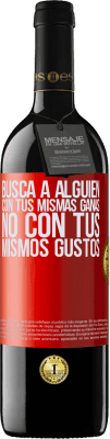 39,95 € Envío gratis | Vino Tinto Edición RED MBE Reserva Busca a alguien con tus mismas ganas, no con tus mismos gustos Etiqueta Roja. Etiqueta personalizable Reserva 12 Meses Cosecha 2015 Tempranillo