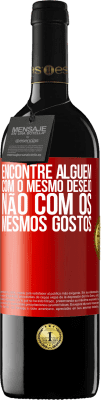 39,95 € Envio grátis | Vinho tinto Edição RED MBE Reserva Encontre alguém com o mesmo desejo, não com os mesmos gostos Etiqueta Vermelha. Etiqueta personalizável Reserva 12 Meses Colheita 2015 Tempranillo