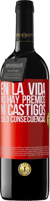 39,95 € Envío gratis | Vino Tinto Edición RED MBE Reserva En la vida no hay premios ni castigos. Sólo consecuencias Etiqueta Roja. Etiqueta personalizable Reserva 12 Meses Cosecha 2015 Tempranillo