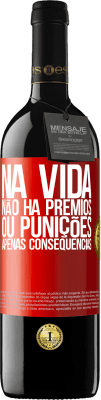 39,95 € Envio grátis | Vinho tinto Edição RED MBE Reserva Na vida não há prêmios ou punições. Apenas consequências Etiqueta Vermelha. Etiqueta personalizável Reserva 12 Meses Colheita 2015 Tempranillo