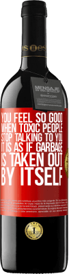 39,95 € Free Shipping | Red Wine RED Edition MBE Reserve You feel so good when toxic people stop talking to you ... It is as if garbage is taken out by itself Red Label. Customizable label Reserve 12 Months Harvest 2015 Tempranillo