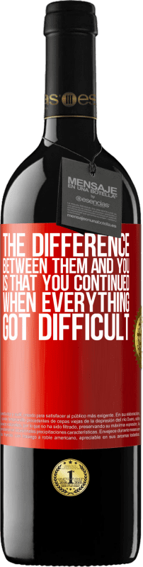 39,95 € Free Shipping | Red Wine RED Edition MBE Reserve The difference between them and you, is that you continued when everything got difficult Red Label. Customizable label Reserve 12 Months Harvest 2015 Tempranillo