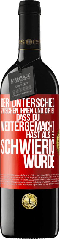 39,95 € Kostenloser Versand | Rotwein RED Ausgabe MBE Reserve Der Unterschied zwischen ihnen und dir ist, dass du weitergemacht hast als es schwierig wurde Rote Markierung. Anpassbares Etikett Reserve 12 Monate Ernte 2015 Tempranillo