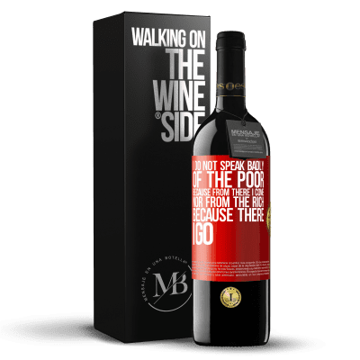 «I do not speak badly of the poor, because from there I come, nor from the rich, because there I go» RED Edition MBE Reserve