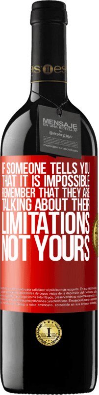 39,95 € Free Shipping | Red Wine RED Edition MBE Reserve If someone tells you that it is impossible, remember that they are talking about their limitations, not yours Red Label. Customizable label Reserve 12 Months Harvest 2016 Tempranillo