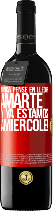 39,95 € Free Shipping | Red Wine RED Edition MBE Reserve I never thought of getting to love you. And we are already Amiércole! Red Label. Customizable label Reserve 12 Months Harvest 2015 Tempranillo