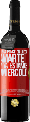 39,95 € Envío gratis | Vino Tinto Edición RED MBE Reserva Nunca pensé en llegar Amarte. Y ya estamos Amiércole! Etiqueta Roja. Etiqueta personalizable Reserva 12 Meses Cosecha 2015 Tempranillo