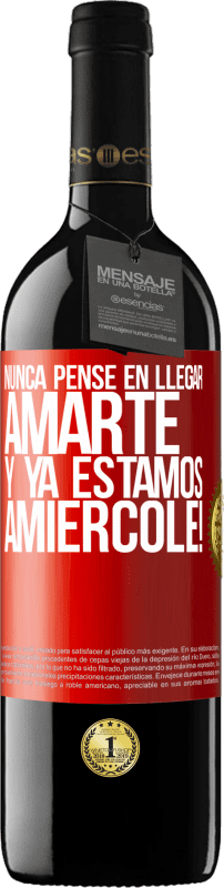 39,95 € Envio grátis | Vinho tinto Edição RED MBE Reserva Eu nunca pensei em te amar. E já somos Amiércole! Etiqueta Vermelha. Etiqueta personalizável Reserva 12 Meses Colheita 2015 Tempranillo