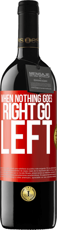 39,95 € Envío gratis | Vino Tinto Edición RED MBE Reserva When nothing goes right, go left Etiqueta Roja. Etiqueta personalizable Reserva 12 Meses Cosecha 2015 Tempranillo