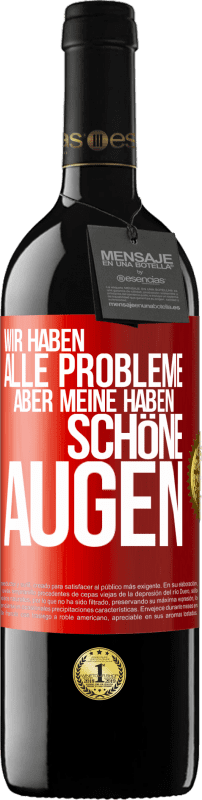 39,95 € Kostenloser Versand | Rotwein RED Ausgabe MBE Reserve Wir haben alle Probleme, aber meine haben schöne Augen Rote Markierung. Anpassbares Etikett Reserve 12 Monate Ernte 2015 Tempranillo