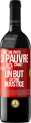 39,95 € Envoi gratuit | Vin rouge Édition RED MBE Réserve C'était un pays si pauvre qu'il criait plus fort un but qu'une injustice Étiquette Rouge. Étiquette personnalisable Réserve 12 Mois Récolte 2015 Tempranillo