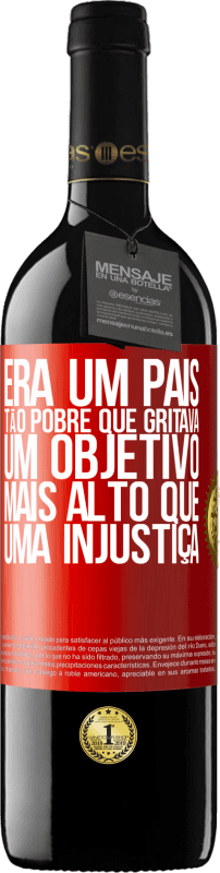 39,95 € Envio grátis | Vinho tinto Edição RED MBE Reserva Era um país tão pobre que gritava um objetivo mais alto que uma injustiça Etiqueta Vermelha. Etiqueta personalizável Reserva 12 Meses Colheita 2015 Tempranillo