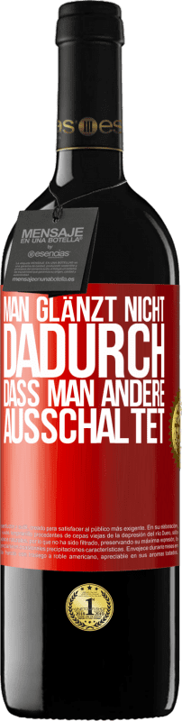 39,95 € Kostenloser Versand | Rotwein RED Ausgabe MBE Reserve Man glänzt nicht dadurch, dass man andere ausschaltet Rote Markierung. Anpassbares Etikett Reserve 12 Monate Ernte 2015 Tempranillo