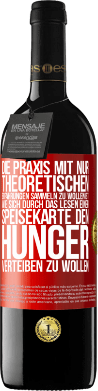 39,95 € Kostenloser Versand | Rotwein RED Ausgabe MBE Reserve Die Praxis mit nur theoretischen Erfahrungen sammeln zu wollen ist, wie sich durch das Lesen einer Speisekarte den Hunger vertei Rote Markierung. Anpassbares Etikett Reserve 12 Monate Ernte 2015 Tempranillo