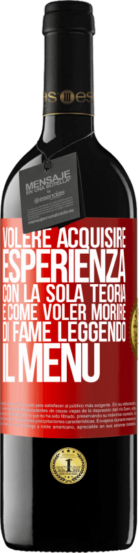 39,95 € Spedizione Gratuita | Vino rosso Edizione RED MBE Riserva Volere acquisire esperienza con la sola teoria, è come voler morire di fame leggendo il menu Etichetta Rossa. Etichetta personalizzabile Riserva 12 Mesi Raccogliere 2015 Tempranillo