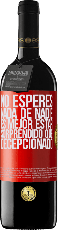 39,95 € Envío gratis | Vino Tinto Edición RED MBE Reserva No esperes nada de nadie. Es mejor estar sorprendido que decepcionado Etiqueta Roja. Etiqueta personalizable Reserva 12 Meses Cosecha 2015 Tempranillo