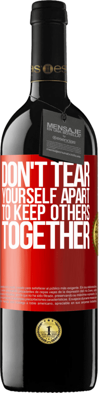 39,95 € Free Shipping | Red Wine RED Edition MBE Reserve Don't tear yourself apart to keep others together Red Label. Customizable label Reserve 12 Months Harvest 2016 Tempranillo