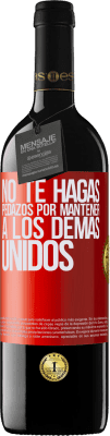 39,95 € Envío gratis | Vino Tinto Edición RED MBE Reserva No te hagas pedazos por mantener a los demas unidos Etiqueta Roja. Etiqueta personalizable Reserva 12 Meses Cosecha 2016 Tempranillo