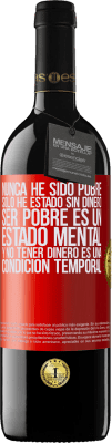 39,95 € Envío gratis | Vino Tinto Edición RED MBE Reserva Nunca he sido pobre, solo he estado sin dinero. Ser pobre es un estado mental, y no tener dinero es una condición temporal Etiqueta Roja. Etiqueta personalizable Reserva 12 Meses Cosecha 2015 Tempranillo