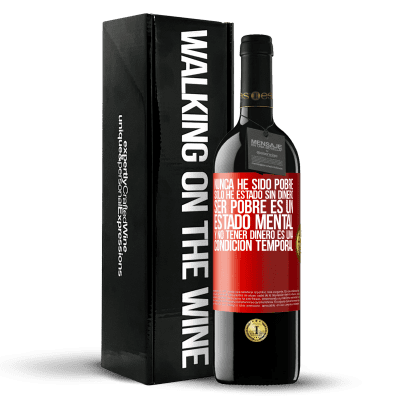 «Nunca he sido pobre, solo he estado sin dinero. Ser pobre es un estado mental, y no tener dinero es una condición temporal» Edición RED MBE Reserva