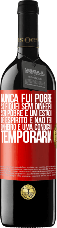 39,95 € Envio grátis | Vinho tinto Edição RED MBE Reserva Nunca fui pobre, só fiquei sem dinheiro. Ser pobre é um estado de espírito e não ter dinheiro é uma condição temporária Etiqueta Vermelha. Etiqueta personalizável Reserva 12 Meses Colheita 2015 Tempranillo