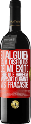 39,95 € Envío gratis | Vino Tinto Edición RED MBE Reserva Si alguien va a disfrutar de mi éxito, tiene que haberme apoyado durante mis fracasos Etiqueta Roja. Etiqueta personalizable Reserva 12 Meses Cosecha 2015 Tempranillo