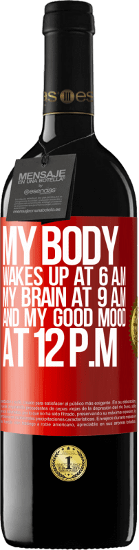 39,95 € Free Shipping | Red Wine RED Edition MBE Reserve My body wakes up at 6 a.m. My brain at 9 a.m. and my good mood at 12 p.m Red Label. Customizable label Reserve 12 Months Harvest 2014 Tempranillo