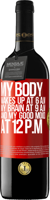 39,95 € Free Shipping | Red Wine RED Edition MBE Reserve My body wakes up at 6 a.m. My brain at 9 a.m. and my good mood at 12 p.m Red Label. Customizable label Reserve 12 Months Harvest 2015 Tempranillo