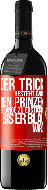 39,95 € Kostenloser Versand | Rotwein RED Ausgabe MBE Reserve Der Trick besteht darin, den Prinzen so lange zu ersticken, bis er blau wird Rote Markierung. Anpassbares Etikett Reserve 12 Monate Ernte 2015 Tempranillo