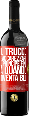 39,95 € Spedizione Gratuita | Vino rosso Edizione RED MBE Riserva Il trucco è accarezzare il principe fino a quando diventa blu Etichetta Rossa. Etichetta personalizzabile Riserva 12 Mesi Raccogliere 2015 Tempranillo