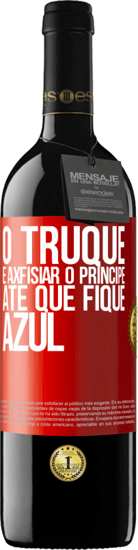 39,95 € Envio grátis | Vinho tinto Edição RED MBE Reserva O truque é axfisiar o príncipe até que fique azul Etiqueta Vermelha. Etiqueta personalizável Reserva 12 Meses Colheita 2015 Tempranillo