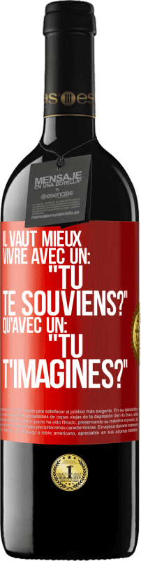 39,95 € Envoi gratuit | Vin rouge Édition RED MBE Réserve Il vaut mieux vivre avec un: "Tu te souviens?" qu'avec un: "Tu t'imagines?" Étiquette Rouge. Étiquette personnalisable Réserve 12 Mois Récolte 2015 Tempranillo