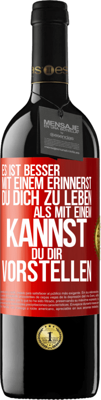 39,95 € Kostenloser Versand | Rotwein RED Ausgabe MBE Reserve Es ist besser mit einem Erinnerst du dich zu leben als mit einem Kannst du dir vorstellen Rote Markierung. Anpassbares Etikett Reserve 12 Monate Ernte 2015 Tempranillo