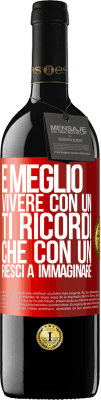 39,95 € Spedizione Gratuita | Vino rosso Edizione RED MBE Riserva È meglio vivere con un Ti ricordi che con un Riesci a immaginare Etichetta Rossa. Etichetta personalizzabile Riserva 12 Mesi Raccogliere 2014 Tempranillo