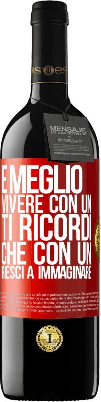 39,95 € Spedizione Gratuita | Vino rosso Edizione RED MBE Riserva È meglio vivere con un Ti ricordi che con un Riesci a immaginare Etichetta Rossa. Etichetta personalizzabile Riserva 12 Mesi Raccogliere 2016 Tempranillo