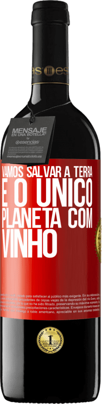 39,95 € Envio grátis | Vinho tinto Edição RED MBE Reserva Vamos salvar a terra. É o único planeta com vinho Etiqueta Vermelha. Etiqueta personalizável Reserva 12 Meses Colheita 2014 Tempranillo