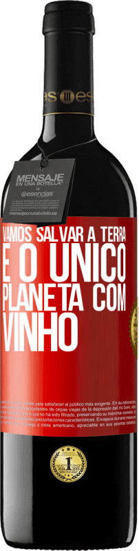 39,95 € Envio grátis | Vinho tinto Edição RED MBE Reserva Vamos salvar a terra. É o único planeta com vinho Etiqueta Vermelha. Etiqueta personalizável Reserva 12 Meses Colheita 2015 Tempranillo