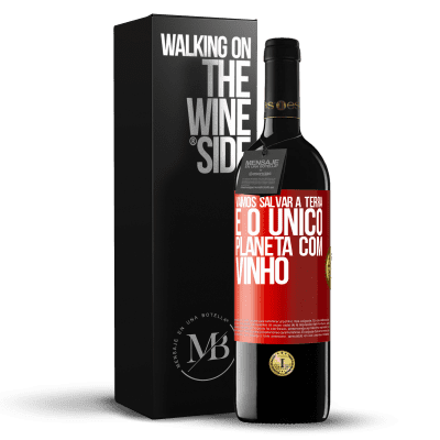 «Vamos salvar a terra. É o único planeta com vinho» Edição RED MBE Reserva