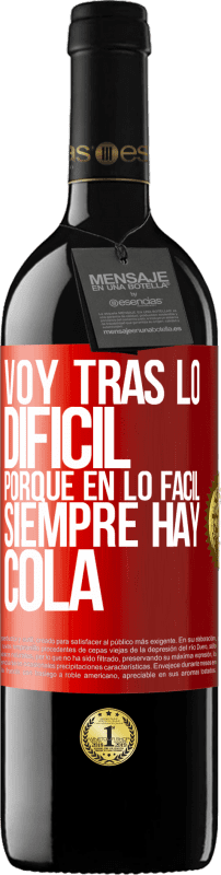 39,95 € Envío gratis | Vino Tinto Edición RED MBE Reserva Voy tras lo difícil, porque en la lo fácil siempre hay cola Etiqueta Roja. Etiqueta personalizable Reserva 12 Meses Cosecha 2015 Tempranillo