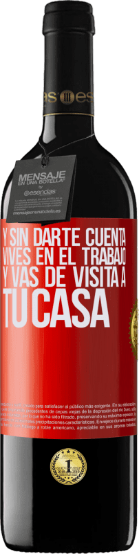 39,95 € Envío gratis | Vino Tinto Edición RED MBE Reserva Y sin darte cuenta, vives en el trabajo y vas de visita a tu casa Etiqueta Roja. Etiqueta personalizable Reserva 12 Meses Cosecha 2015 Tempranillo